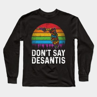 Don't Say DeSantis Florida Say Gay LGBTQ Pride Anti DeSantis Long Sleeve T-Shirt